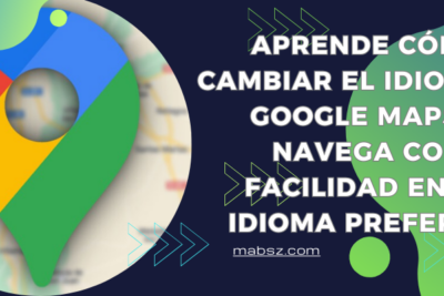 ¿Como cambiar el idioma en Google Maps?
